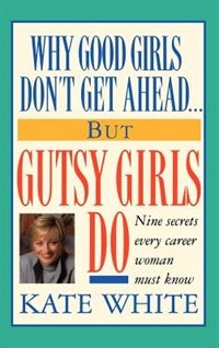 Front cover_Why Good Girls Don't Get Ahead... But Gutsy Girls Do