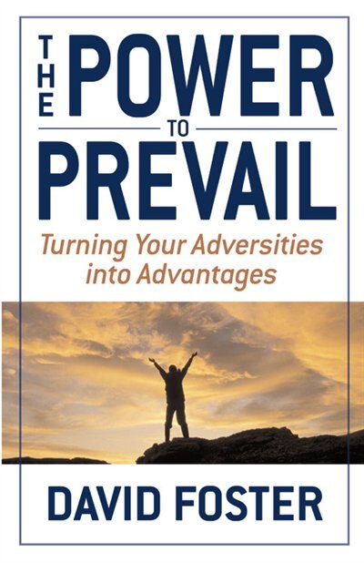 The Power to Prevail: Turning Your Adversities into Advantages