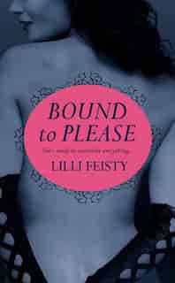 Bound To Please by Lilli Feisty