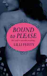 Bound To Please by Lilli Feisty