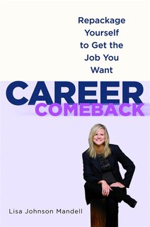 Career Comeback: Repackage Yourself To Get The Job You Want