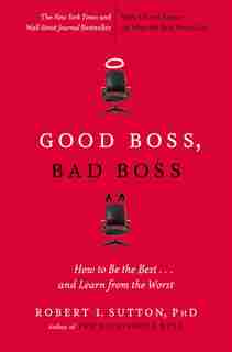 Good Boss, Bad Boss: How to Be the Best... and Learn from the Worst de Robert I. Sutton