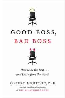 Good Boss, Bad Boss: How To Be The Best... And Learn From The Worst de Robert I Sutton