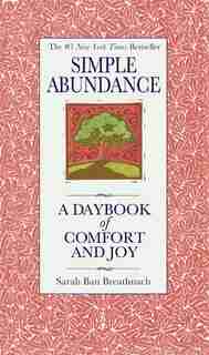 Simple Abundance: A Daybook Of Comfort Of Joy by Sarah Ban Breathnach