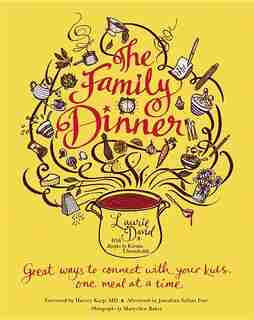 Family Dinner: Great Ways to Connect with Your Kids, One Meal at a Time by Laurie David