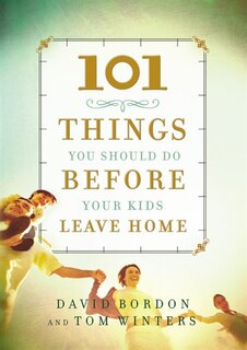 Front cover_101 Things You Should Do Before Your Kids Leave Home