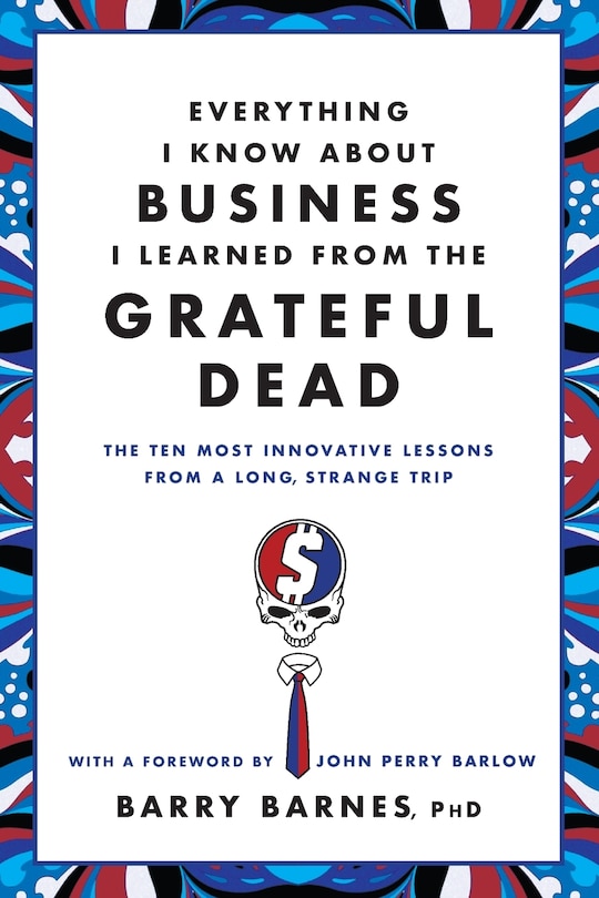 Front cover_Everything I Know About Business I Learned From The Grateful Dead