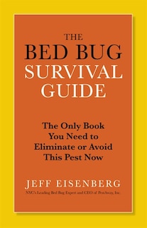 The Bed Bug Survival Guide: The Only Book You Need To Eliminate Or Avoid This Pest Now