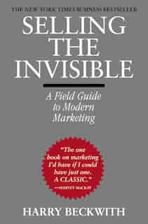 Selling The Invisible: A Field Guide to Modern Marketing by Harry Beckwith