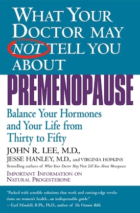 What Your Doctor May Not Tell You About(TM): Premenopause: Balance Your Hormones and Your Life From Thirty To Fifty