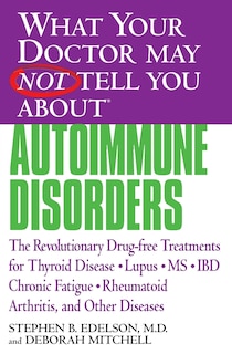 Front cover_What Your Doctor May Not Tell You About(TM): Autoimmune Disorders
