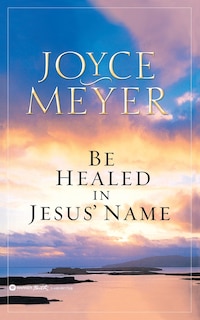 Front cover_Be Healed In Jesus' Name