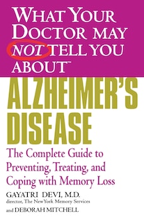 Front cover_What Your Doctor May Not Tell You About (tm): Alzheimer's Disease