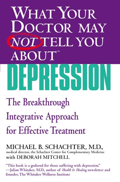 What Your Doctor May Not Tell You About (tm): Depression: The Breakthrough Integrative Approach for Effective Treatment