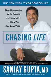 Chasing Life: New Discoveries in the Search for Immortality to Help You Age Less Today de Sanjay Gupta