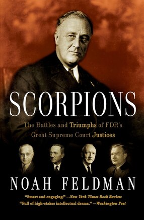 Scorpions: The Battles And Triumphs Of Fdr's Great Supreme Court Justices