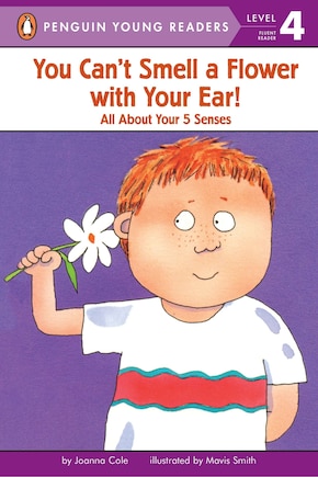 You Can't Smell A Flower With Your Ear!: All About Your Five Senses