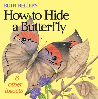Front cover_Ruth Heller's How to Hide a Butterfly & Other Insects