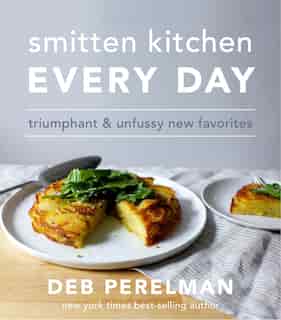 Smitten Kitchen Every Day: Triumphant & Unfussy New Favorites: A Cookbook by Deb Perelman