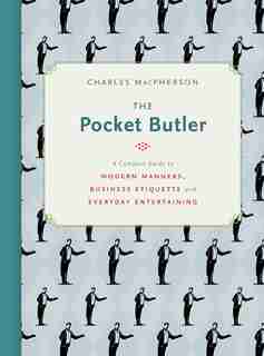 The Pocket Butler: A Compact Guide To Modern Manners, Business Etiquette And Everyday Entertaining by Charles Macpherson