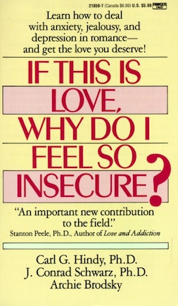 If This Is Love, Why Do I Feel So Insecure?: Learn How To Deal With Anxiety, Jealousy, And Depression In Romance--and Get The Love You Deserve!