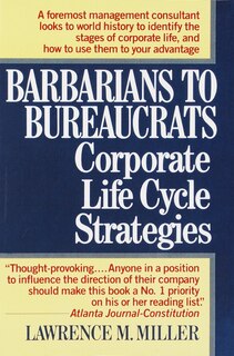 Front cover_Barbarians to Bureaucrats:  Corporate Life Cycle Strategies