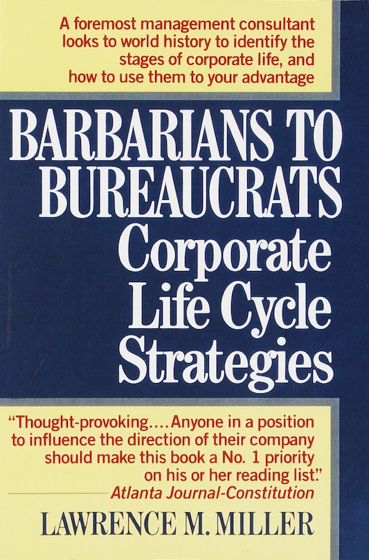 Front cover_Barbarians to Bureaucrats:  Corporate Life Cycle Strategies