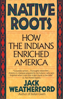 Native Roots: How The Indians Enriched America