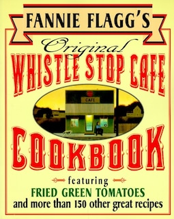 Front cover_Fannie Flagg's Original Whistle Stop Cafe Cookbook