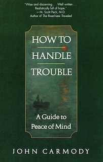 How To Handle Trouble: A Guide To Peace Of Mind