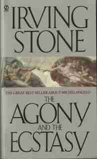The Agony And The Ecstasy: A Biographical Novel Of Michelangelo by Irving Stone