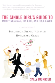 Front cover_The Single Girl's Guide To Marrying A Man, His Kids, And His Ex-wife
