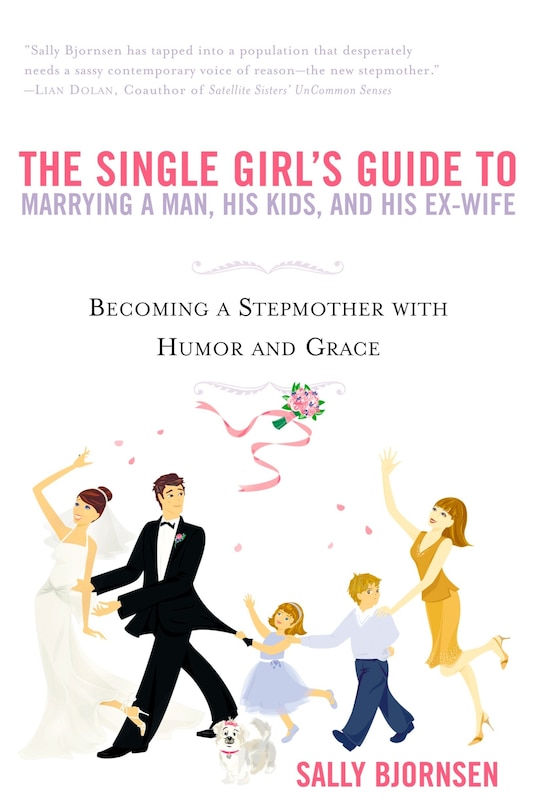Front cover_The Single Girl's Guide To Marrying A Man, His Kids, And His Ex-wife