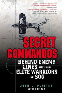 Secret Commandos: Behind Enemy Lines With The Elite Warriors Of Sog