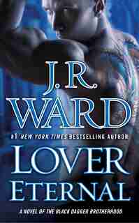 Lover Eternal: A Novel Of The Black Dagger Brotherhood by J.r. Ward