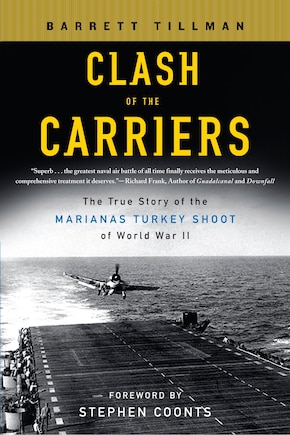 Clash Of The Carriers: The True Story Of The Marianas Turkey Shoot Of World War Ii