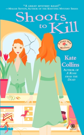 Shoots To Kill: A Flower Shop Mystery