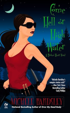 Come Hell Or High Water: A Broken Heart Novel