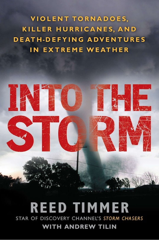 Into The Storm: Violent Tornadoes, Killer Hurricanes, And Death-defying Adventures In Extreme We Ather