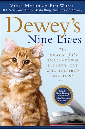 Dewey's Nine Lives: The Legacy Of The Small-town Library Cat Who Inspired Millions