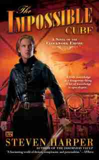 The Impossible Cube: A Novel of the Clockwork Empire by Steven Harper