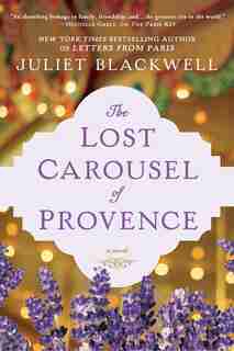 The Lost Carousel Of Provence by Juliet Blackwell