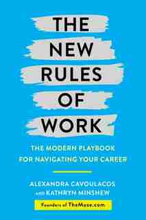 The New Rules Of Work: The Modern Playbook For Navigating Your Career by Alexandra Cavoulacos