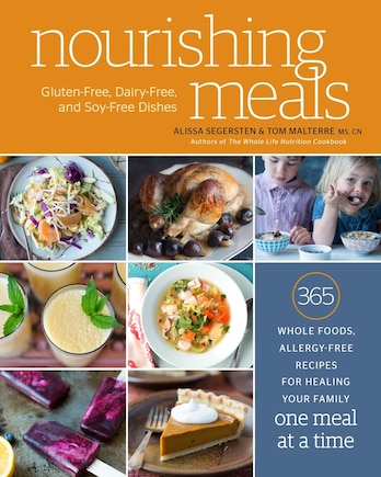 Nourishing Meals: 365 Whole Foods, Allergy-free Recipes For Healing Your Family One Meal At A Time : A Cookbook