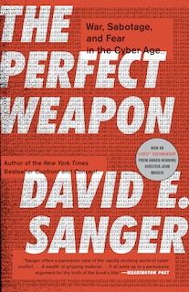 The Perfect Weapon: War, Sabotage, And Fear In The Cyber Age