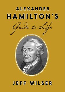 Front cover_Alexander Hamilton's Guide To Life