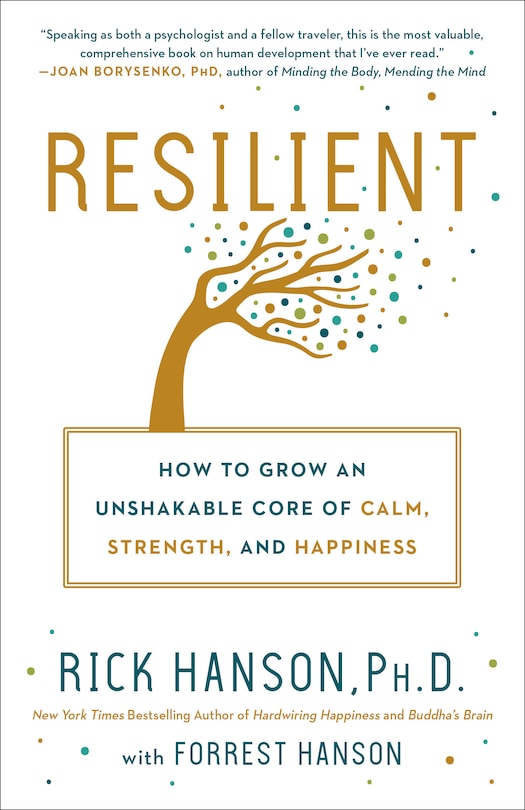 Resilient: How To Grow An Unshakable Core Of Calm, Strength, And Happiness