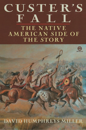 Custer's Fall: The Native American Side Of The Story