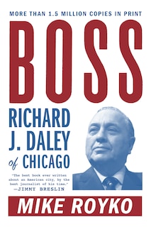 Boss: Richard J. Daley Of Chicago