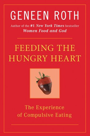 Feeding The Hungry Heart: The Experience Of Compulsive Eating